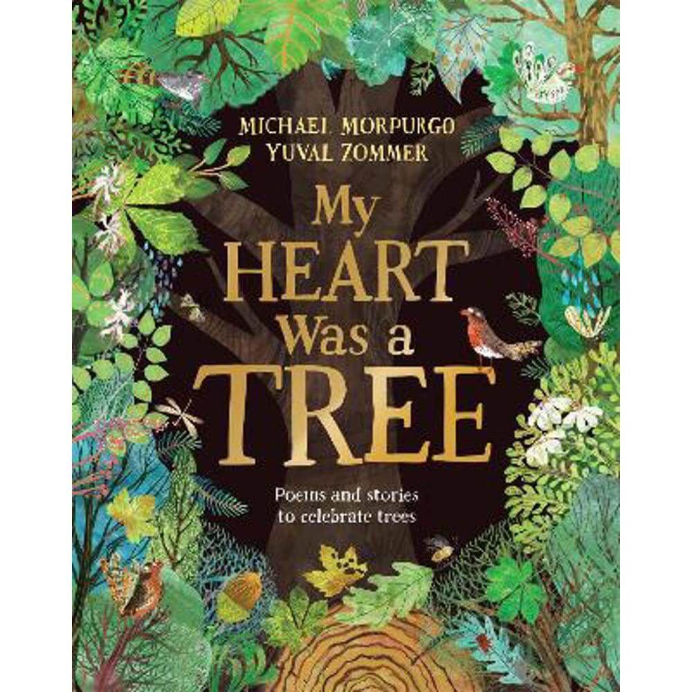 My Heart Was a Tree: Poems and stories to celebrate trees (Hardback) - Michael Morpurgo